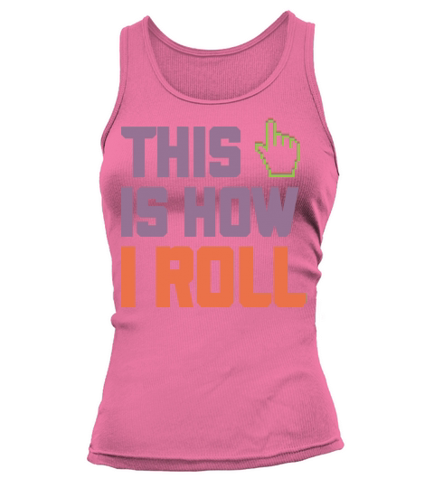 This Is How I Roll PC Enthusiast Design Tank top Woman
