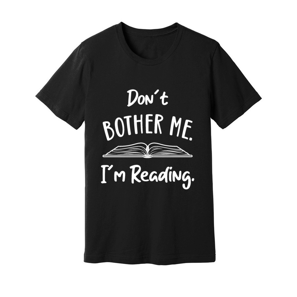 Dont Bother me Book Lover Reader Reading Desing Unisex Jersey Tee