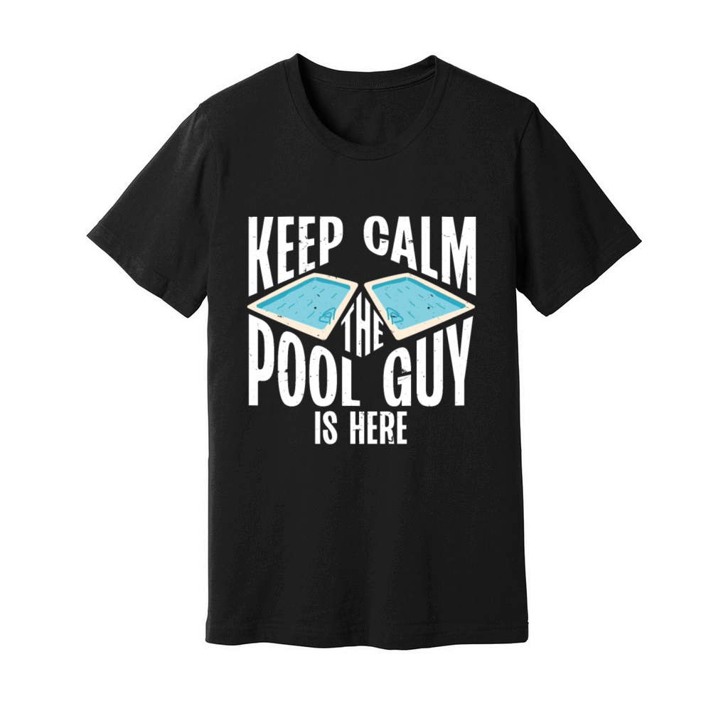 Pool Cleaner Keep Calm The Pool Guy Is Here Unisex Jersey Tee