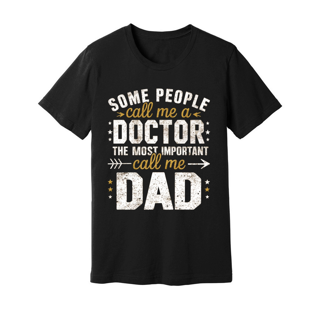 Some people call me a doctor the most important call me dad Unisex Jersey Tee