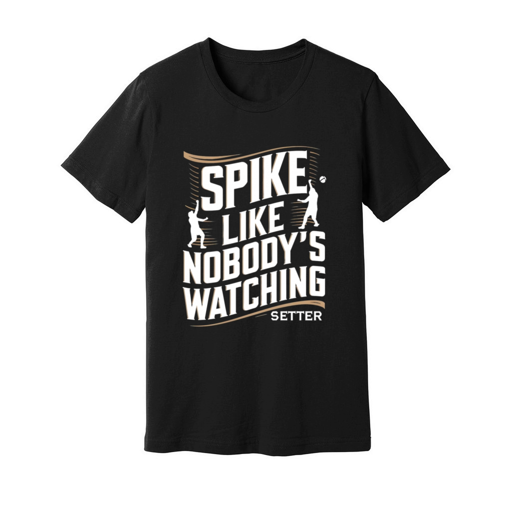 Spike Like Nobodys Watching Volleyball Motivation Unisex Jersey Tee
