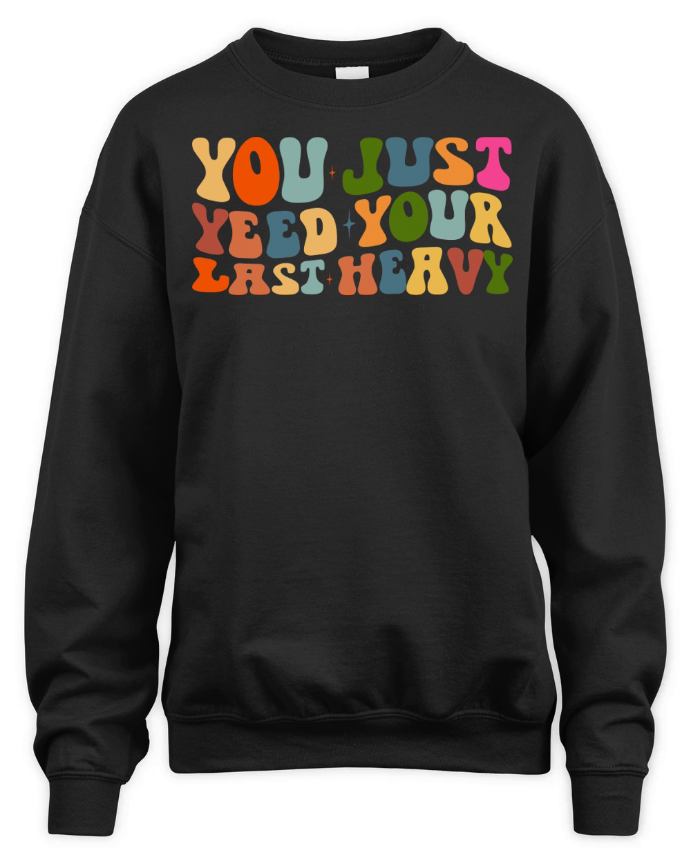 you just yeed your last heavy Unisex Premium Crewneck Sweatshirt