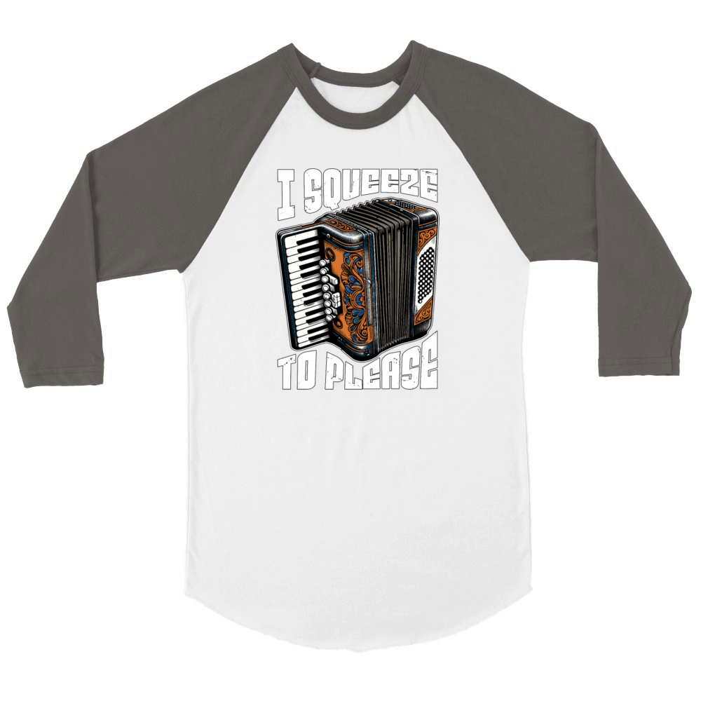 Accordion I Squeeze To Please Musical Instrument Unisex ¾ sleeve Raglan T-shirt