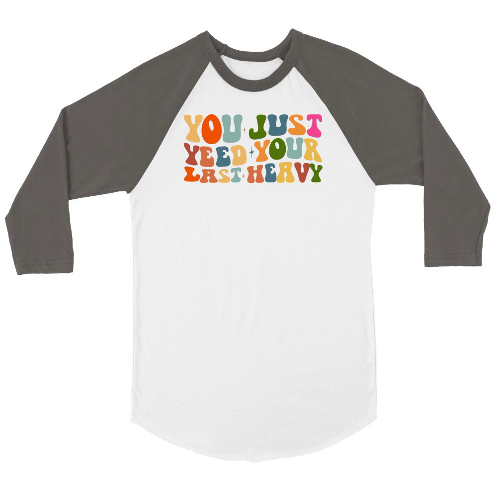 you just yeed your last heavy Unisex ¾ sleeve Raglan T-shirt