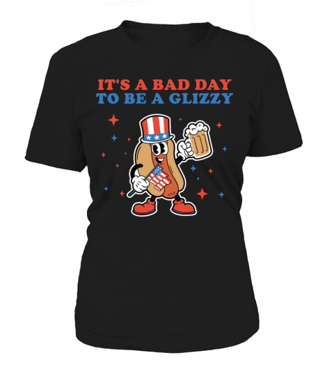 Its A Bad Day To Be A Glizzy 4th Of July Hotdog Women's T-Shirt