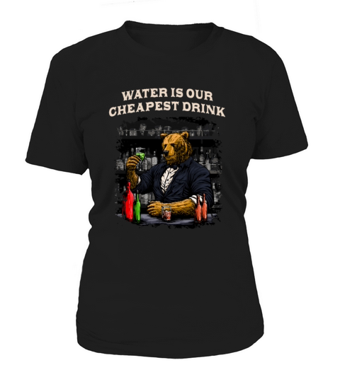 Water Is Our Cheapest Drink Funny Bartender Humor Women's T-Shirt