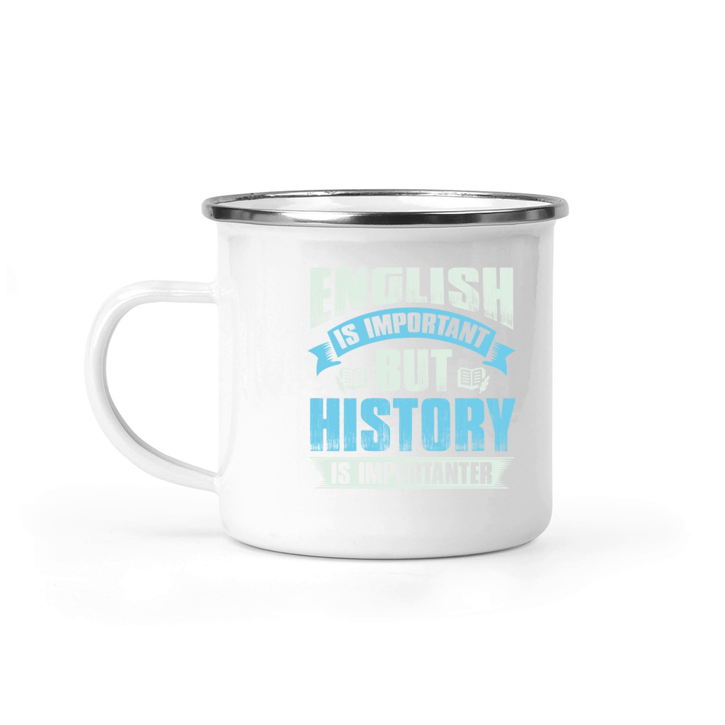 Ebglish is important but history is importanter Camping Mug