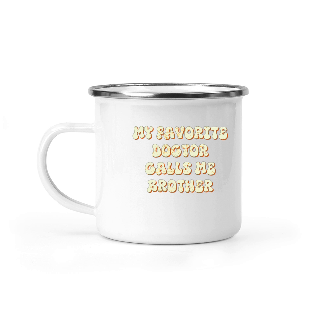 My Favorite Doctor Calls Me brother Doctors Day q Camping Mug