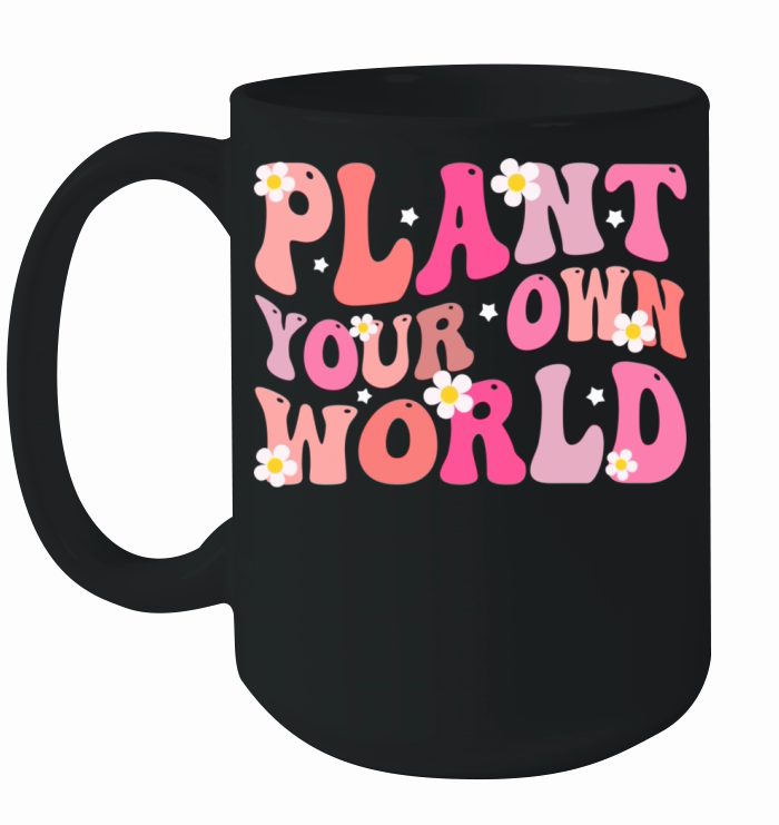 plant your own world Floral Motivational Ceramic Mug