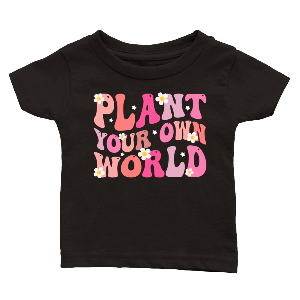 plant your own world Floral Motivational Classic Baby Crewneck T-shirt
