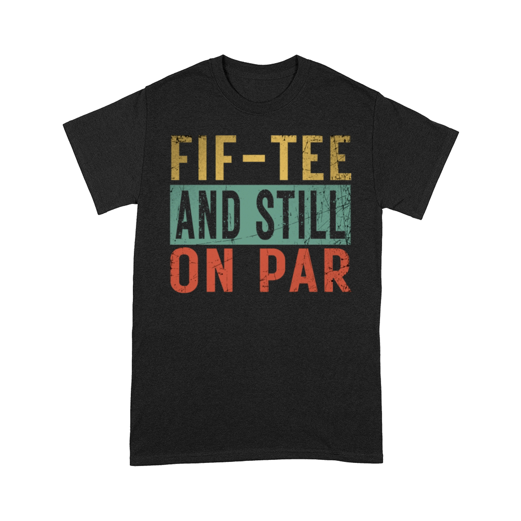 Funny 50th Birthday Golf Lover Fif-tee and still o Comfort T-shirt