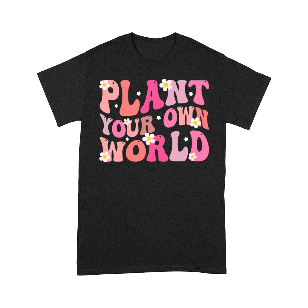 plant your own world Floral Motivational Comfort T-shirt