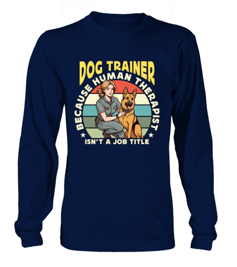 Dog Trainer Because Human Therapist Dog Owner Long sleeved Unisex