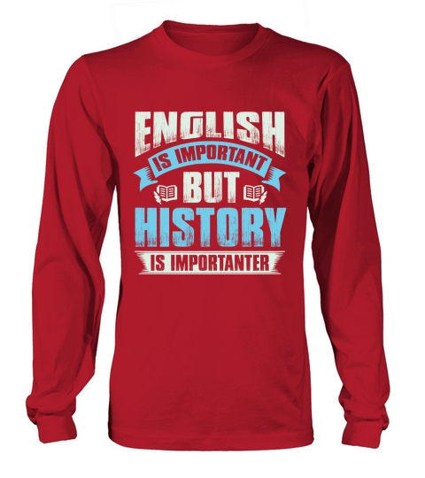 Ebglish is important but history is importanter Long sleeved Unisex