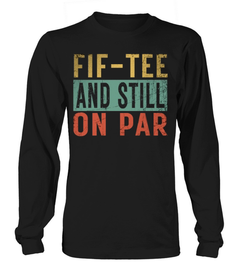 Funny 50th Birthday Golf Lover Fif-tee and still o Long sleeved Unisex