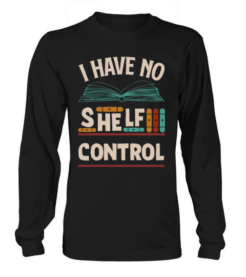 No Shelf Control Book Lover Reader Funny Reading Long sleeved Unisex