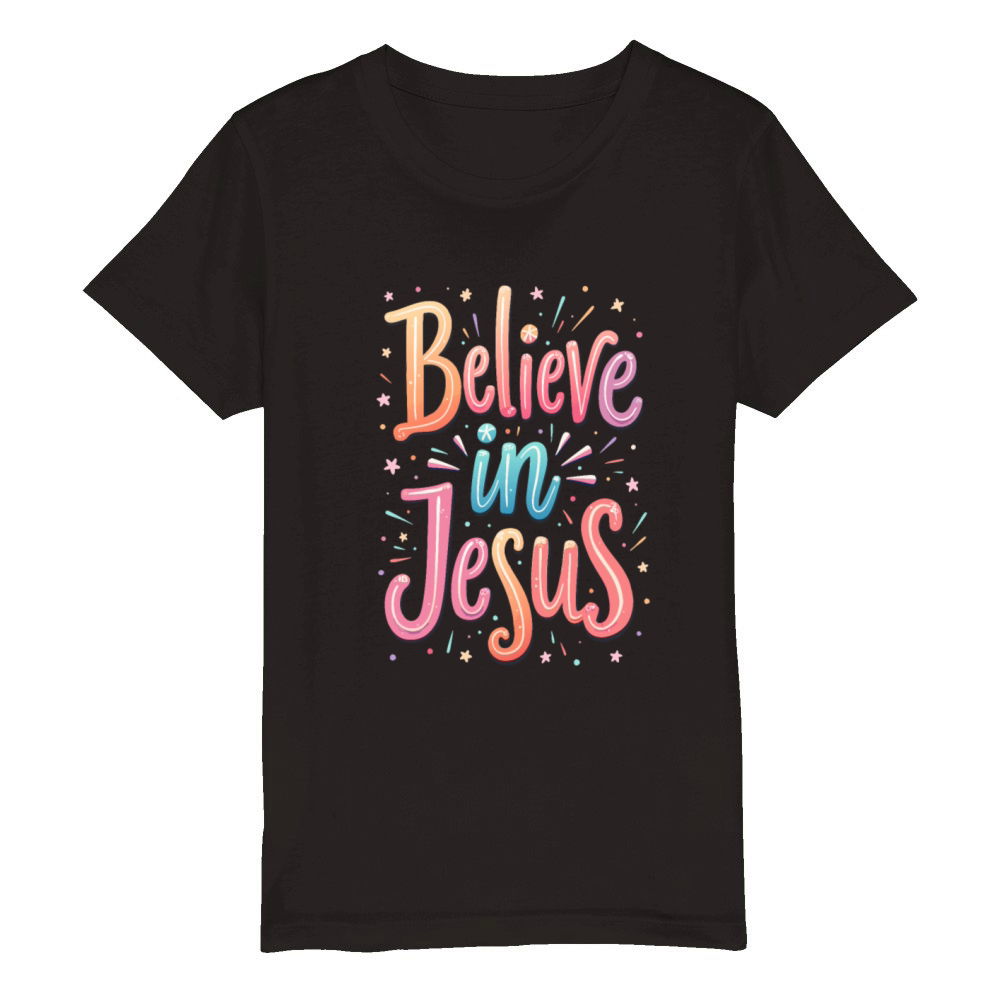 Believe in Jesus - Christian Inspirational Quote Organic Kids Crewneck T-shirt