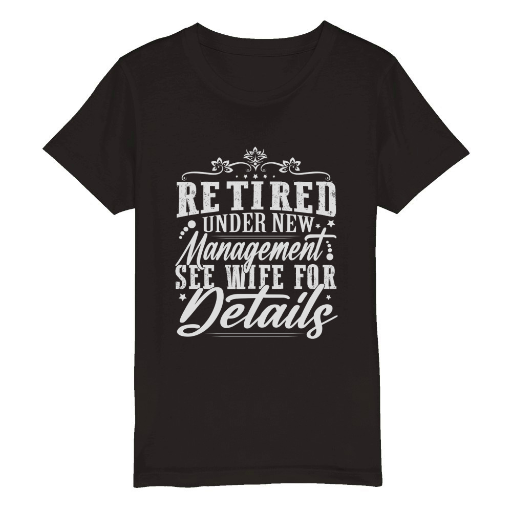 Retired Under New Management See Wife For Details Organic Kids Crewneck T-shirt