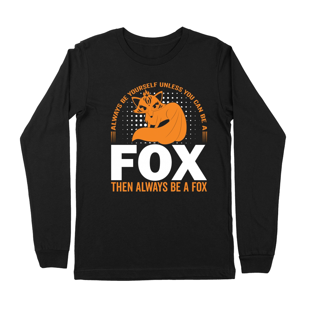 always be yourself unless you can be a fox then always be a fox Premium Long Sleeve