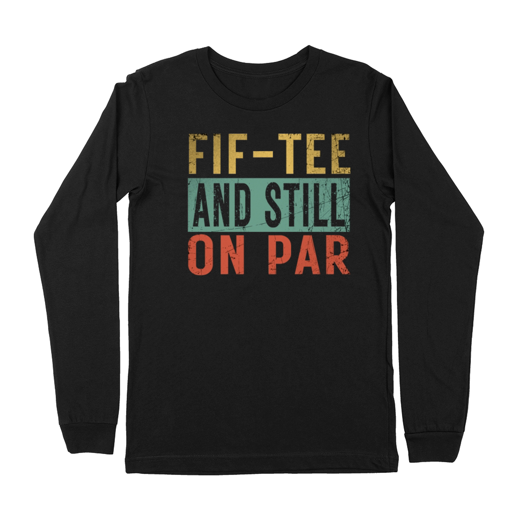 Funny 50th Birthday Golf Lover Fif-tee and still o Premium Long Sleeve