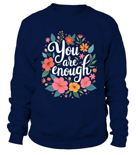 You Are Enough - Inspirational Motivational Quote Sweatshirt Unisex