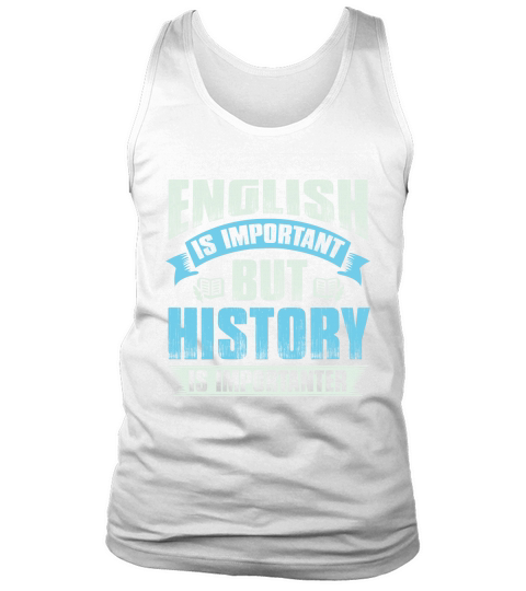 Ebglish is important but history is importanter Tank Top Unisex