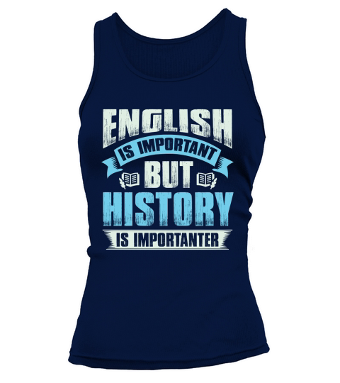 Ebglish is important but history is importanter Tank top Woman