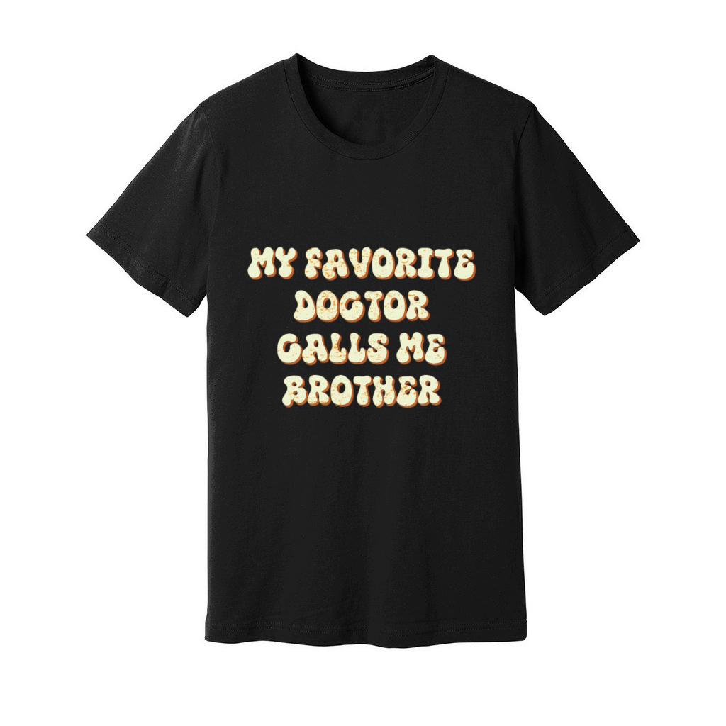 My Favorite Doctor Calls Me brother Doctors Day q Unisex Jersey Tee