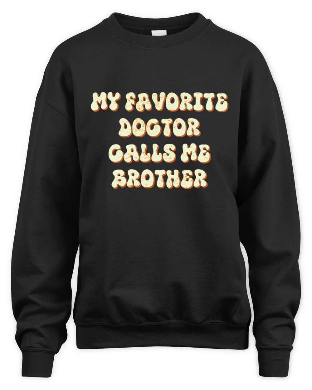 My Favorite Doctor Calls Me brother Doctors Day q Unisex Premium Crewneck Sweatshirt