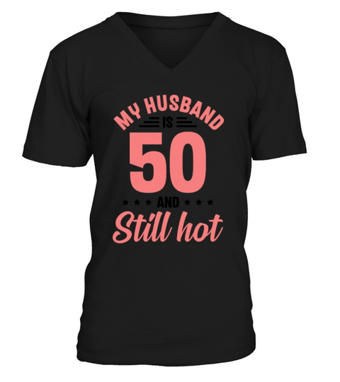 My Husband is 50 Still Smoking Hot Funny 50th V-Neck T-shirt