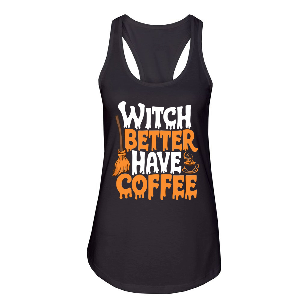 Witch better have coffee Women's Racerback Tank