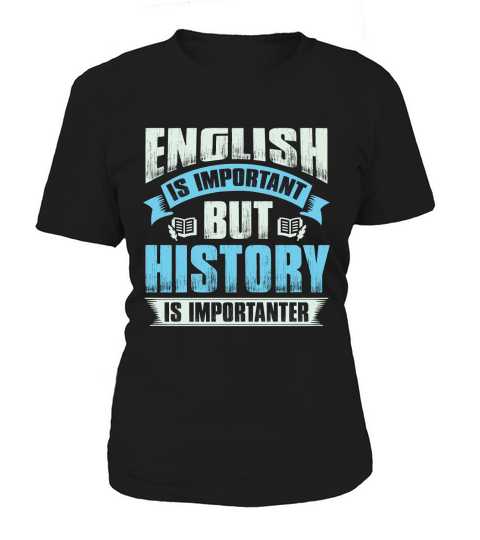 Ebglish is important but history is importanter Women's T-Shirt