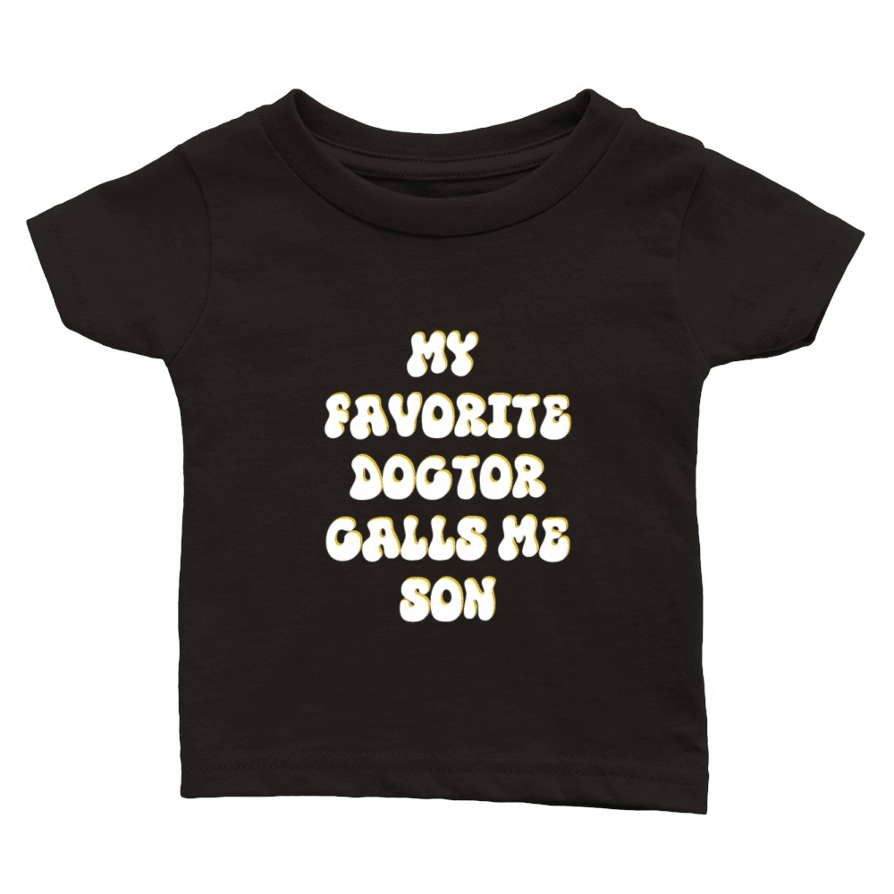 My Favorite Doctor Calls Me son Doctors Day quote Classic Baby Crewneck T-shirt