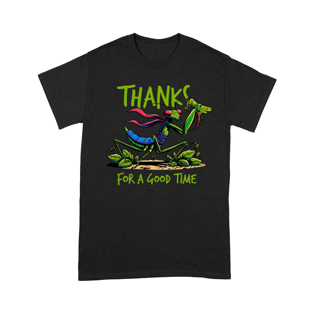 Thanks For A Good Time Praying Mantis Entomologist Comfort T-shirt