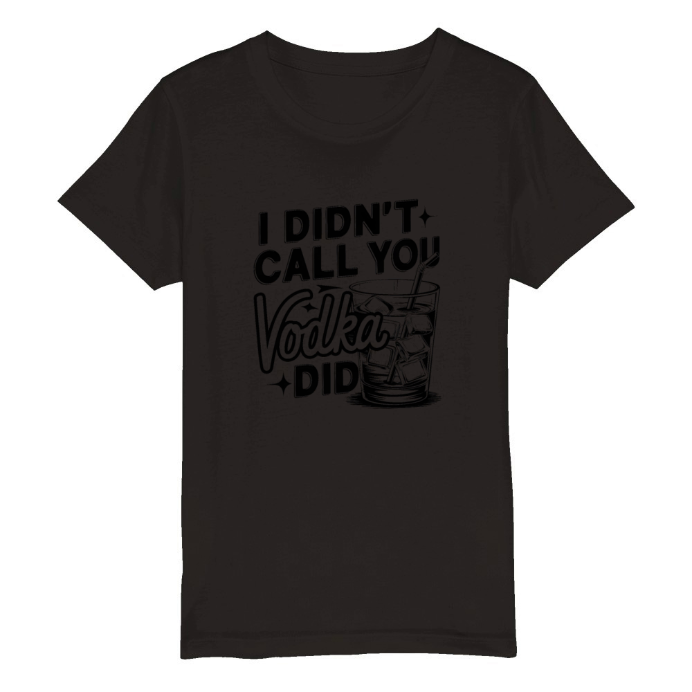 funny quote-I didnt call you vodka did Organic Kids Crewneck T-shirt