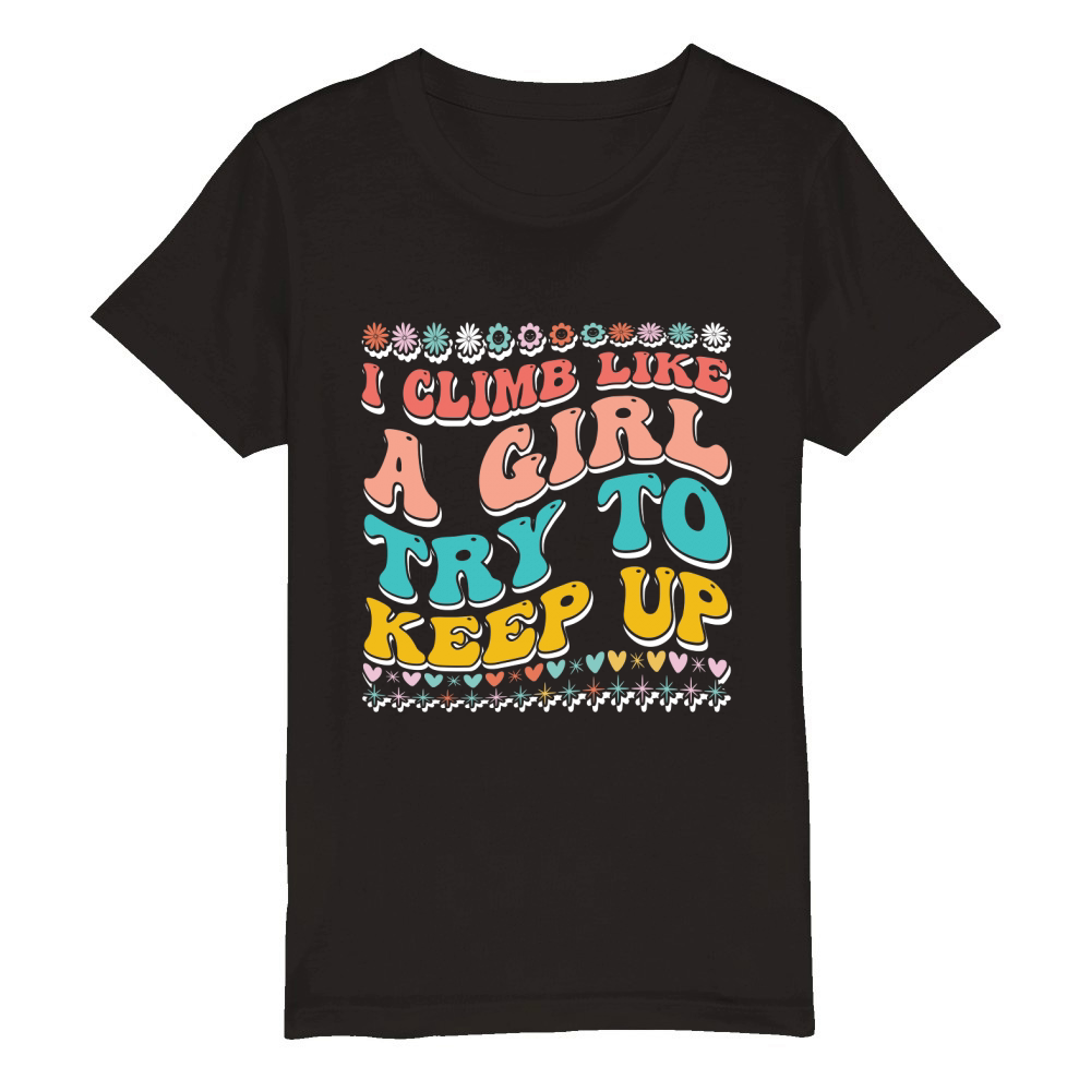 I Climb Like a Girl Try to Keep Up 02 Organic Kids Crewneck T-shirt