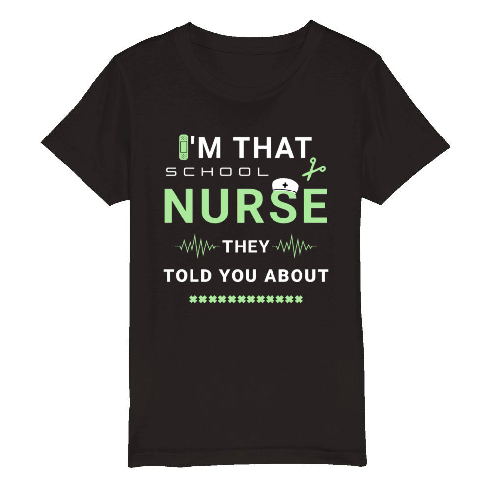 I’m That School Nurse They Told You About Medical Organic Kids Crewneck T-shirt