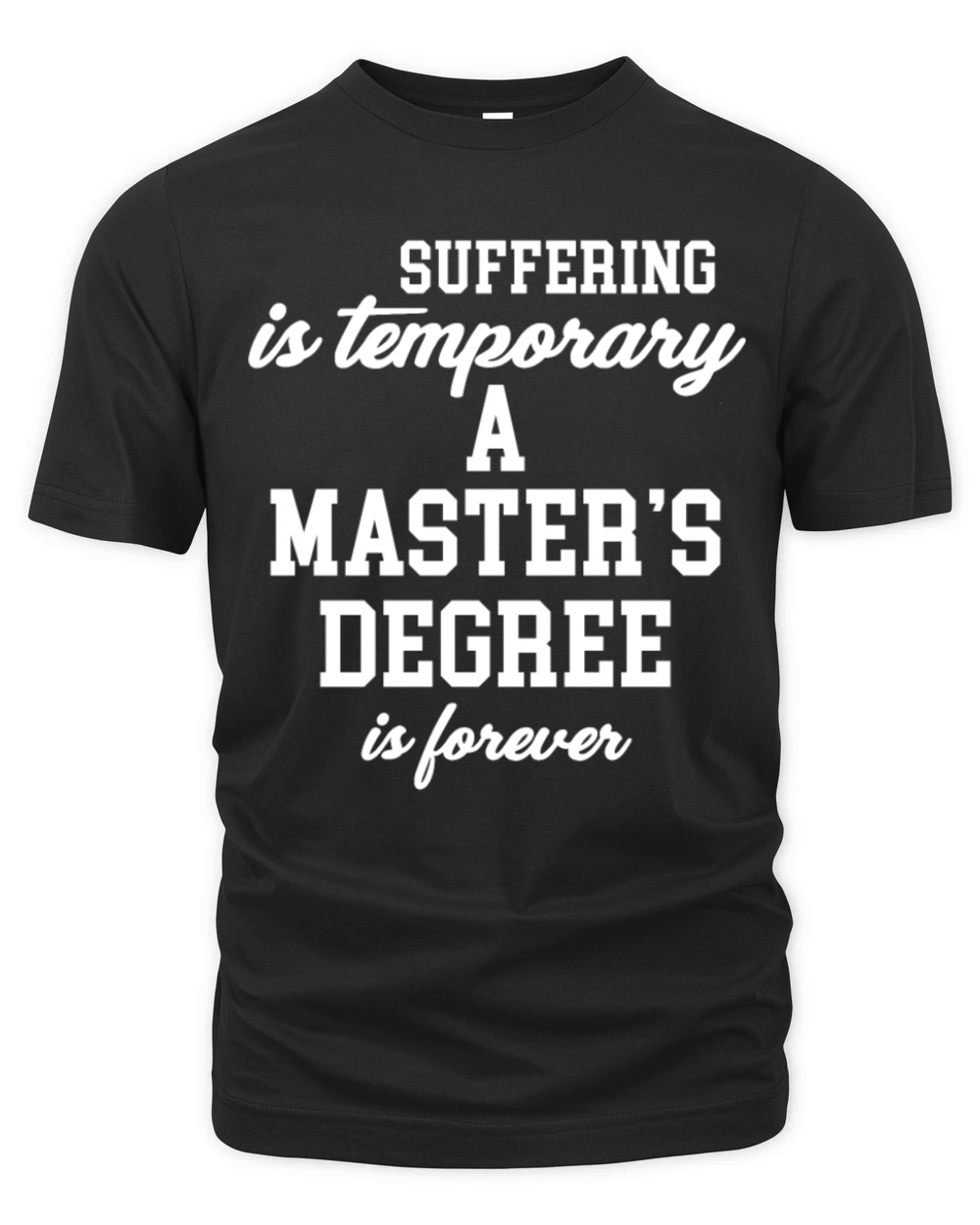 Suffering Is Temporary A Masters Degree Is Organic Unisex T-shirt