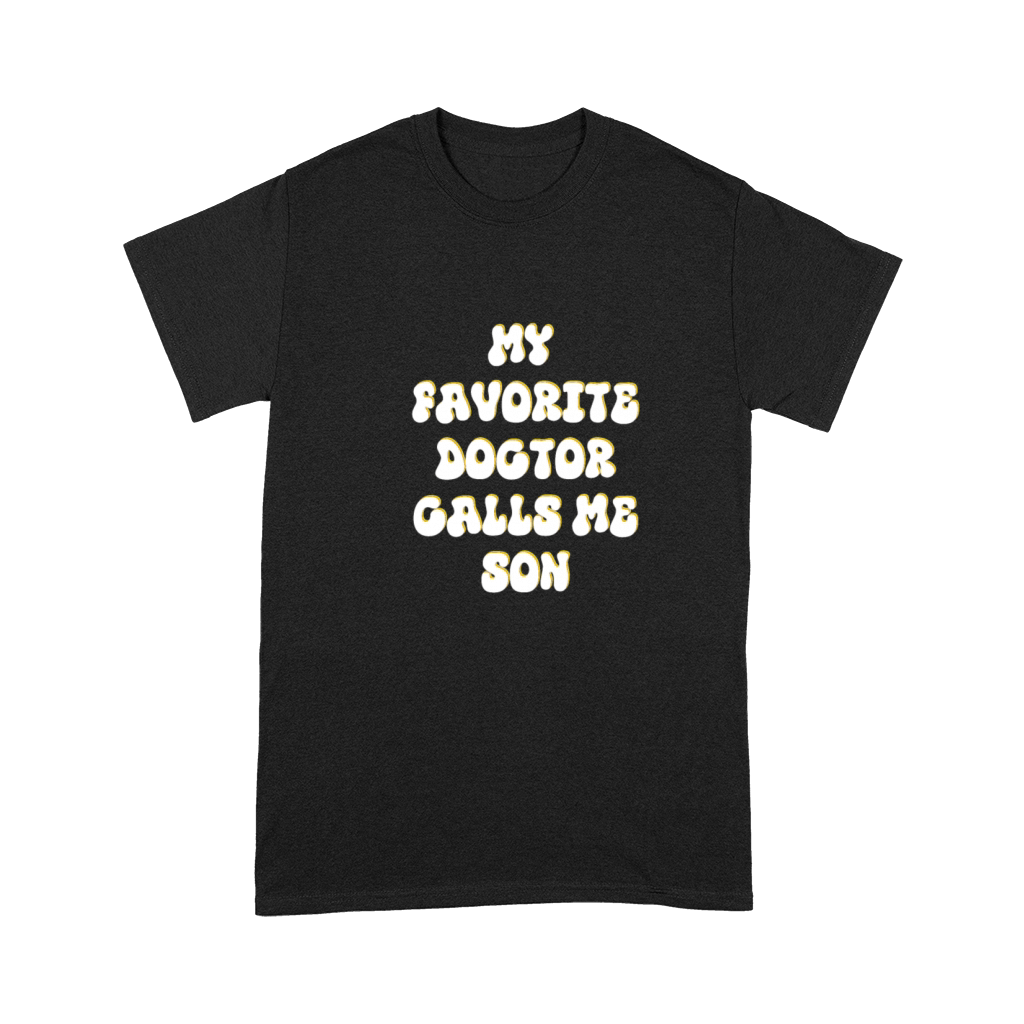 My Favorite Doctor Calls Me son Doctors Day quote Premium T-shirt