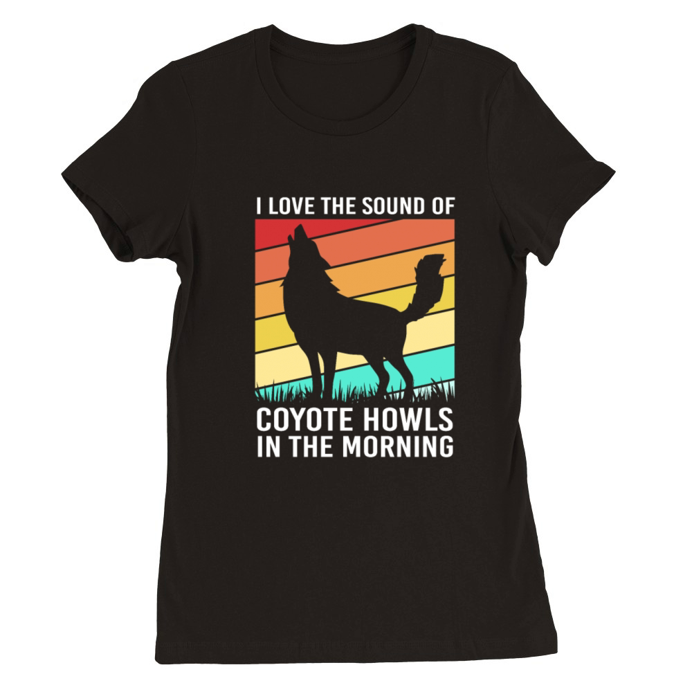 Funny Coyote I Love The Sound Of Coyote Howls Premium Womens Crewneck T-shirt
