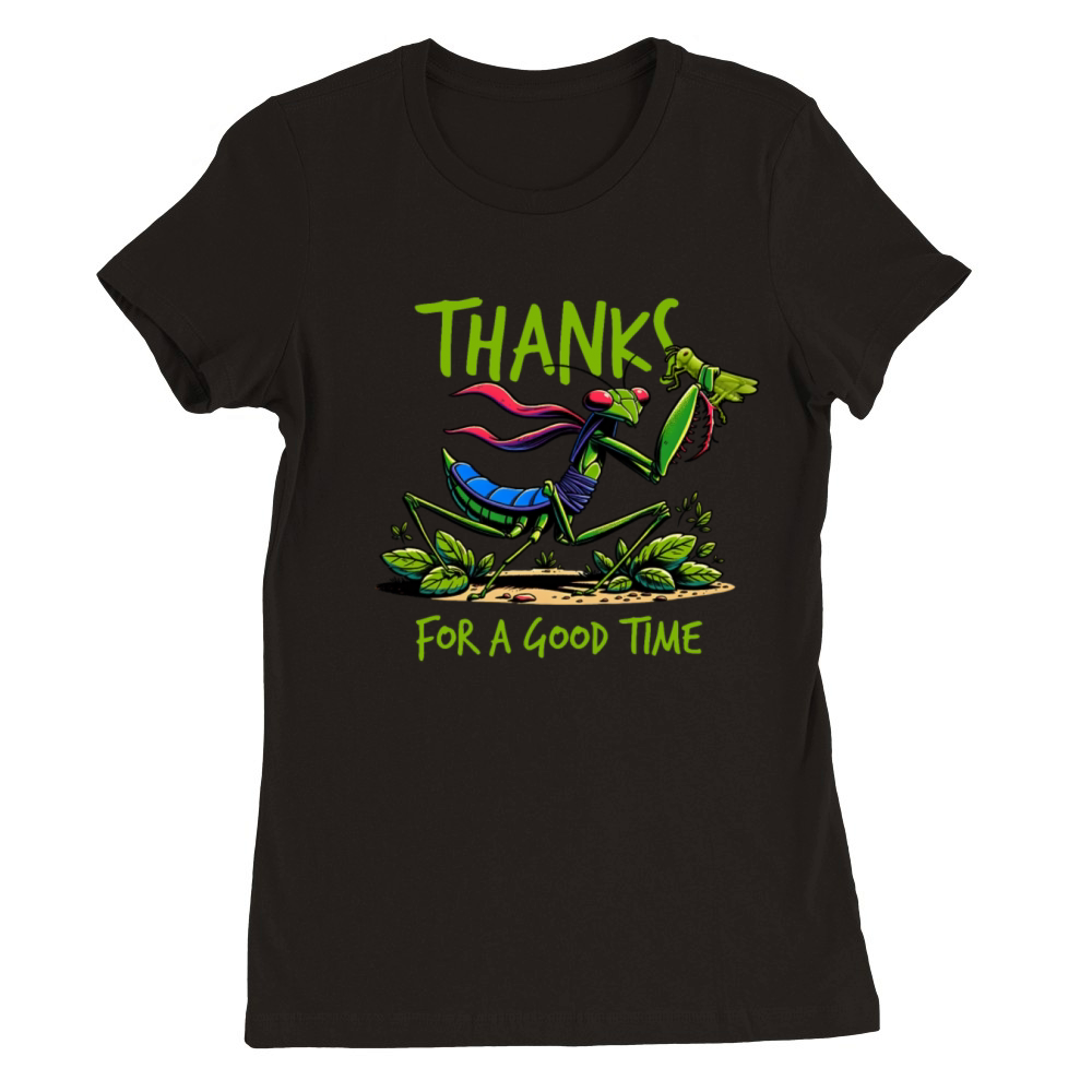 Thanks For A Good Time Praying Mantis Entomologist Premium Womens Crewneck T-shirt