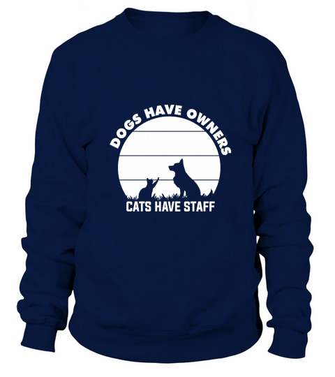 Dogs have owners cats have staff 02 Sweatshirt Unisex