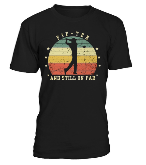 Funny 50th Birthday Golf Lover Fif-tee and still o T-Shirt Unisex