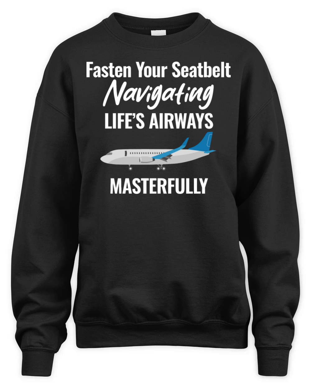 Fasten Your Seatbelts Navigating Lifes Airways Unisex Premium Crewneck Sweatshirt
