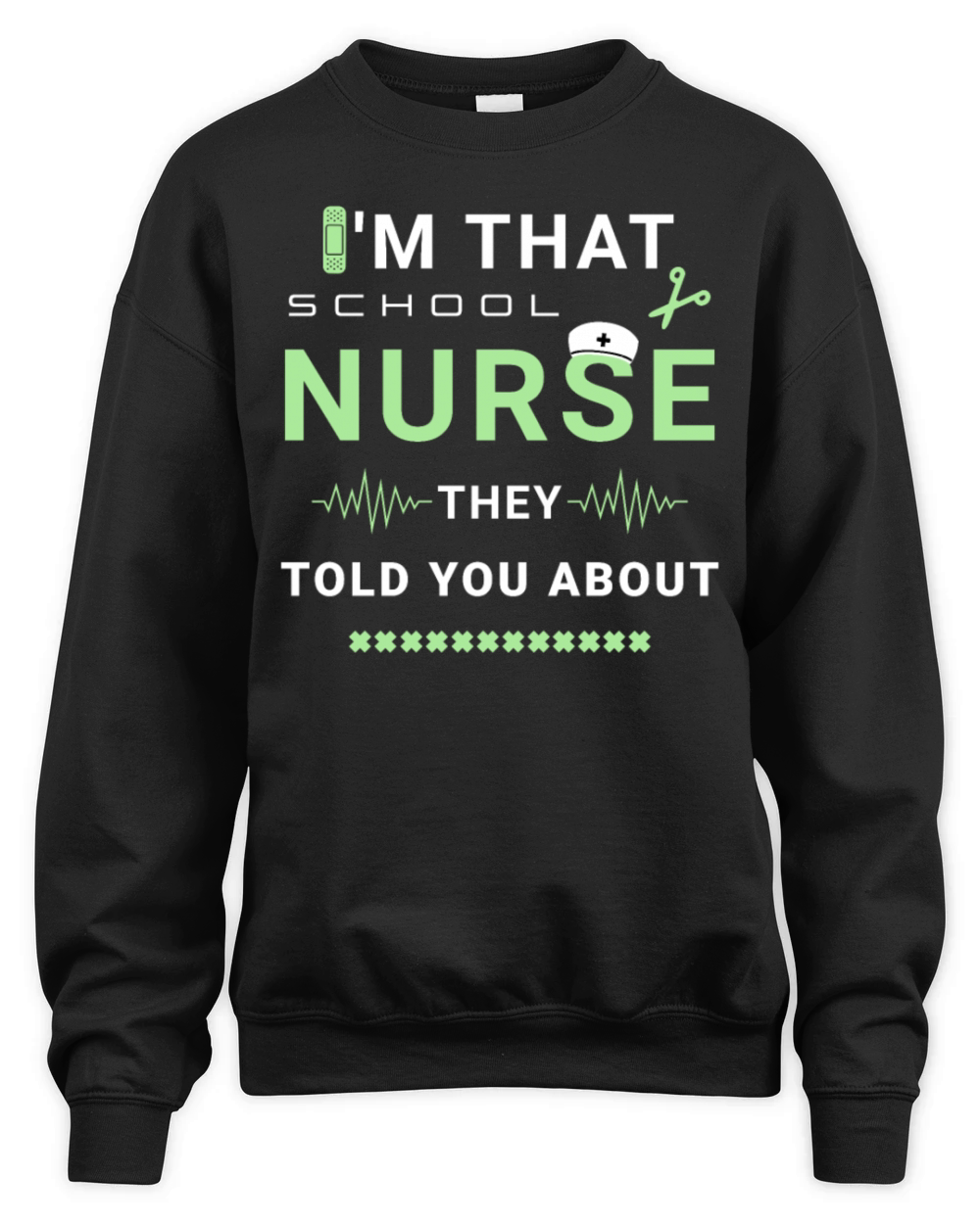 I’m That School Nurse They Told You About Medical Unisex Premium Crewneck Sweatshirt
