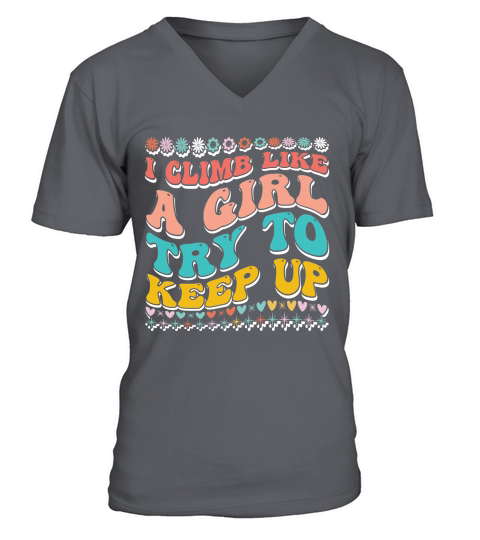 I Climb Like a Girl Try to Keep Up 02 V-Neck T-shirt