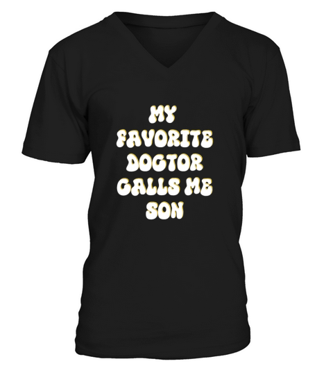 My Favorite Doctor Calls Me son Doctors Day quote V-Neck T-shirt