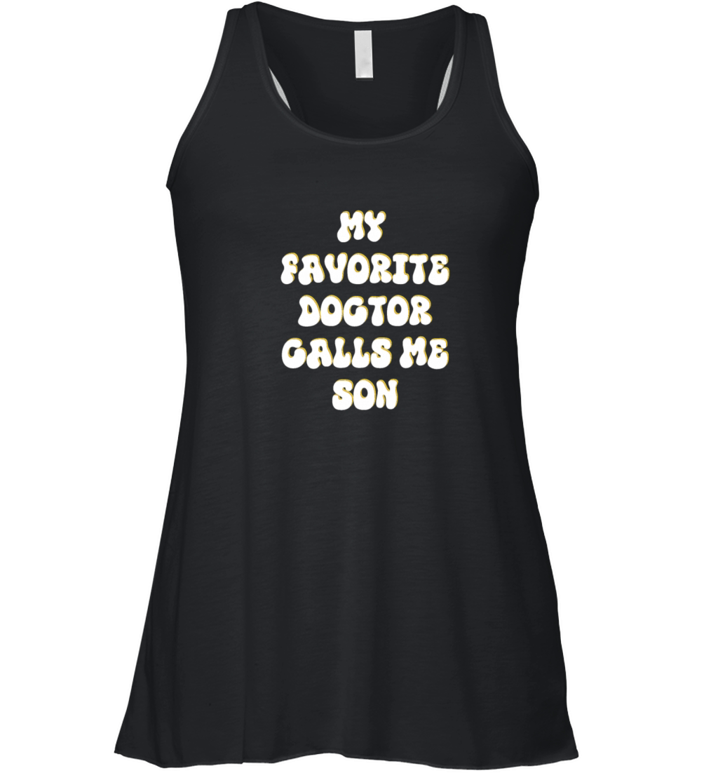 My Favorite Doctor Calls Me son Doctors Day quote Women's Flowy Tank Top