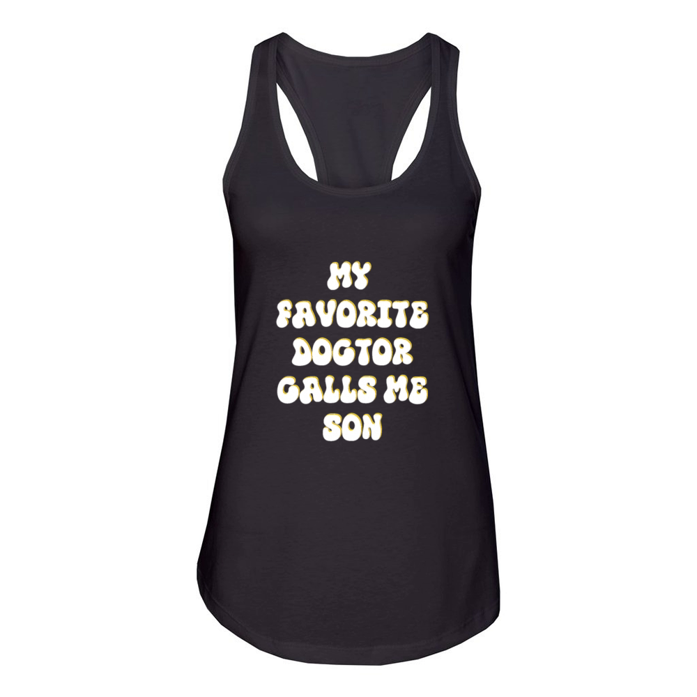 My Favorite Doctor Calls Me son Doctors Day quote Women's Racerback Tank