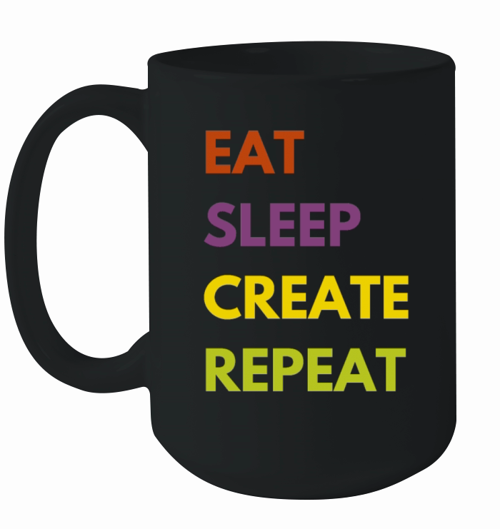 Eat Sleep Create Repeat - Funny Artist Ceramic Mug